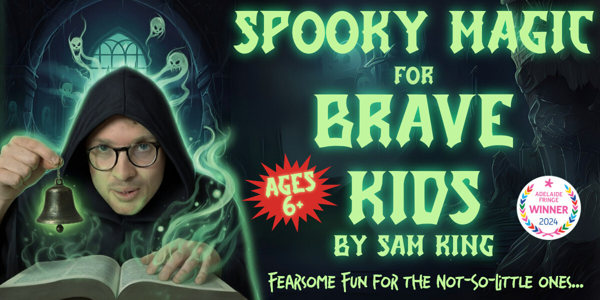 Spooky Magic For Brave Kids by Sam King — official Adelaide Fringe poster with a hooded magician and ghostly green spirits, ages 6+